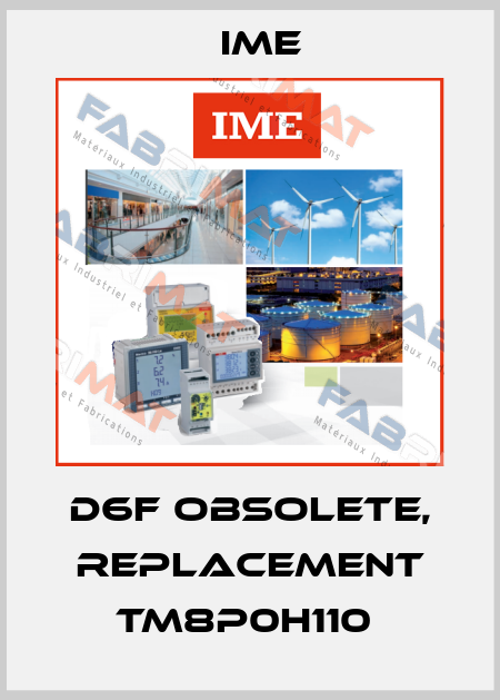 D6F obsolete, replacement TM8P0H110  Ime