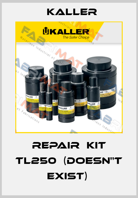 REPAIR  KIT TL250  (doesn"t exist)  Kaller