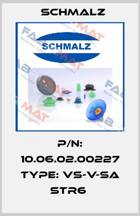 P/N: 10.06.02.00227 Type: VS-V-SA STR6  Schmalz