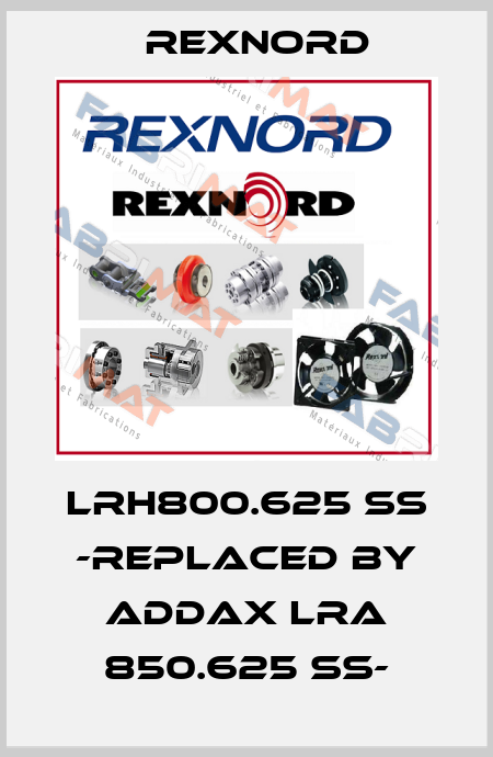 LRH800.625 SS -REPLACED BY ADDAX LRA 850.625 SS- Rexnord