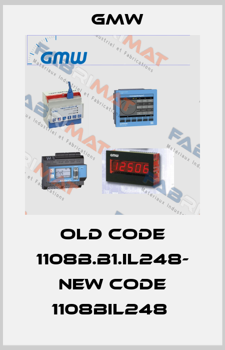 old code 1108B.B1.IL248- new code 1108BIL248  GMW