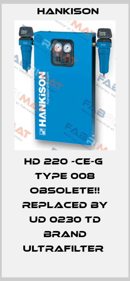 HD 220 -CE-G  Type 008 Obsolete!! Replaced by UD 0230 TD brand Ultrafilter  Hankison