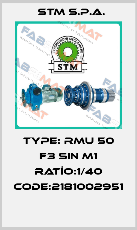 TYPE: RMU 50 F3 SIN M1 RATİO:1/40 CODE:2181002951   STM S.P.A.