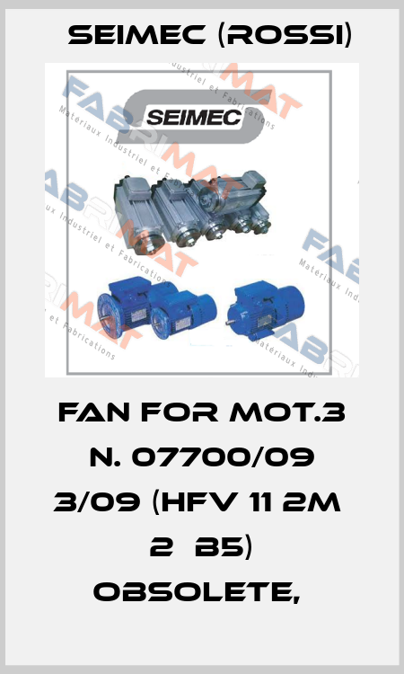 fan for Mot.3 N. 07700/09 3/09 (HFV 11 2M  2  B5) obsolete,  Seimec (Rossi)