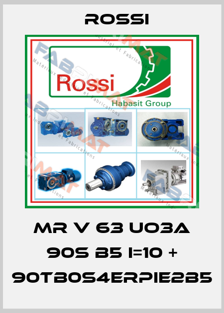 MR V 63 UO3A 90S B5 I=10 + 90TB0S4ErPIE2B5 Rossi