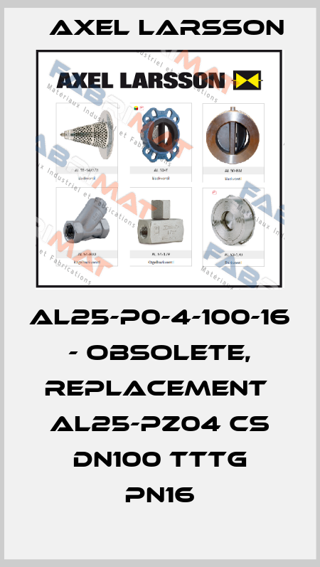 AL25-P0-4-100-16 - obsolete, replacement  AL25-PZ04 CS DN100 TTTG PN16 AXEL LARSSON