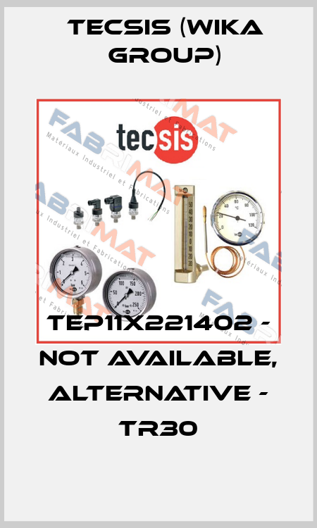 TEP11X221402 - not available, alternative - TR30 Tecsis (WIKA Group)