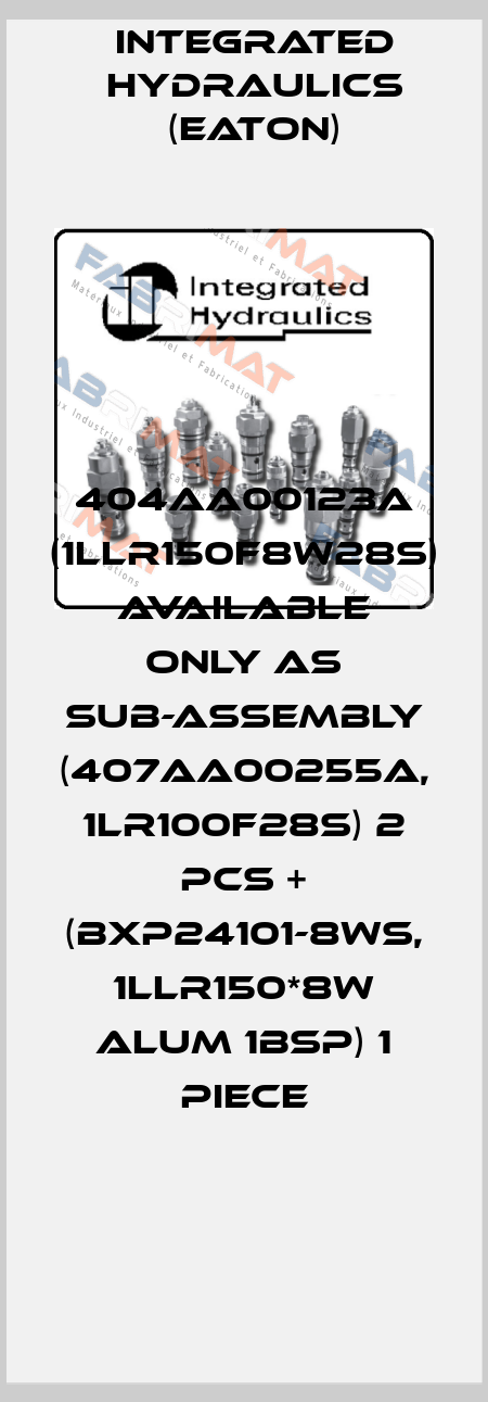 404AA00123A (1LLR150F8W28S) available only as sub-assembly (407AA00255A, 1LR100F28S) 2 pcs + (BXP24101-8WS, 1LLR150*8W ALUM 1BSP) 1 piece Integrated Hydraulics (EATON)