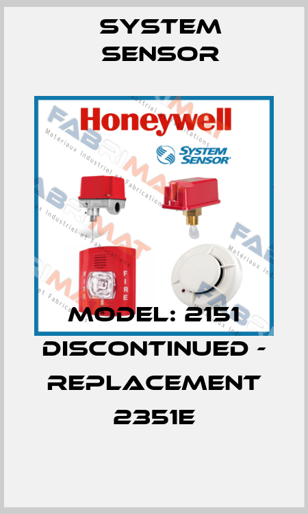 MODEL: 2151 DISCONTINUED - REPLACEMENT 2351E System Sensor
