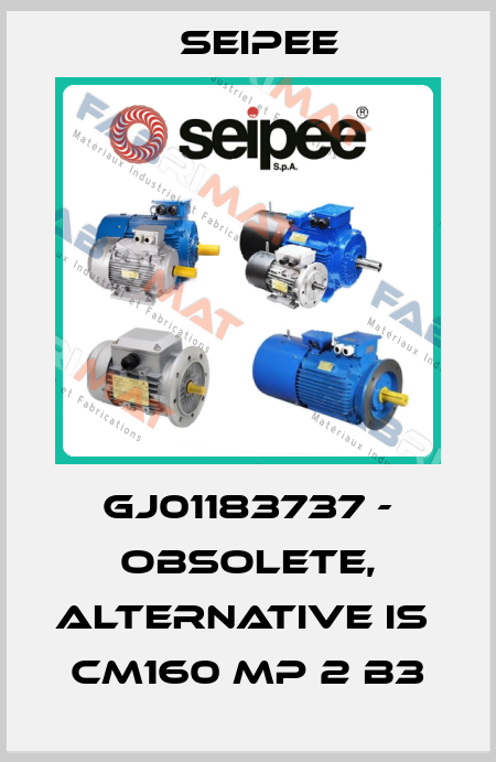 GJ01183737 - obsolete, alternative is  CM160 MP 2 B3 SEIPEE