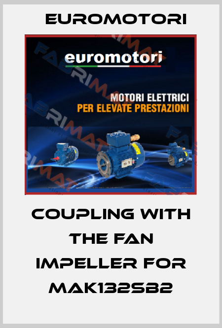 Coupling with the fan impeller for MAK132Sb2 Euromotori