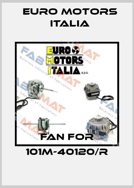 Fan for 101M-40120/R Euro Motors Italia