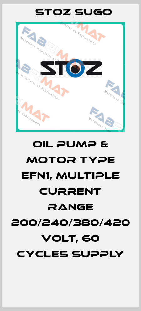 OIL PUMP & MOTOR TYPE EFN1, MULTIPLE CURRENT RANGE 200/240/380/420 VOLT, 60 CYCLES SUPPLY  Stoz Sugo