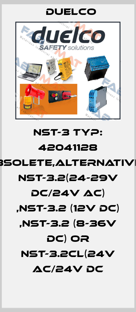 NST-3 TYp: 42041128 obsolete,alternatives NST-3.2(24-29V DC/24V AC) ,NST-3.2 (12V DC) ,NST-3.2 (8-36V DC) or NST-3.2CL(24V AC/24V DC DUELCO