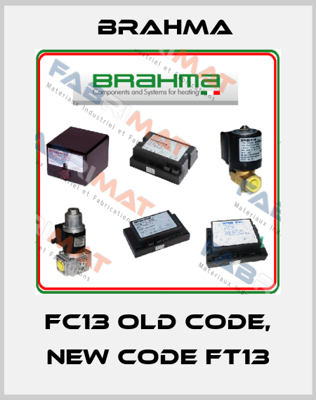 FC13 old code, new code FT13 Brahma