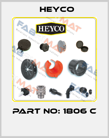 PART NO: 1806 C  Heyco
