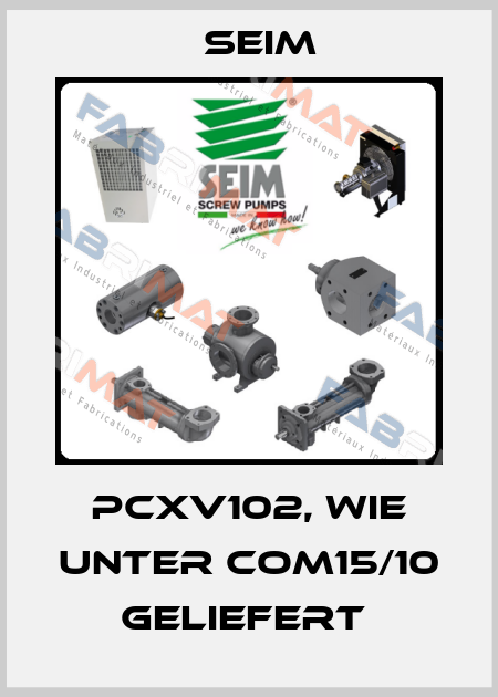 PCXV102, WIE UNTER COM15/10 GELIEFERT  Seim