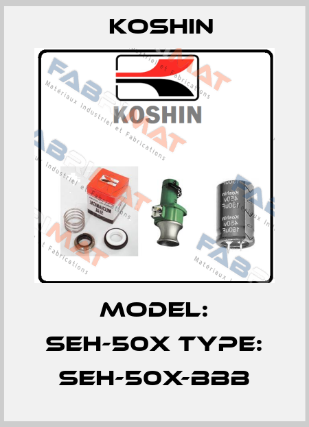 Model: SEH-50X Type: SEH-50X-BBB Koshin