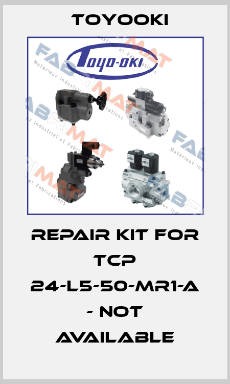 Repair kit for TCP 24-L5-50-MR1-A - not available Toyooki