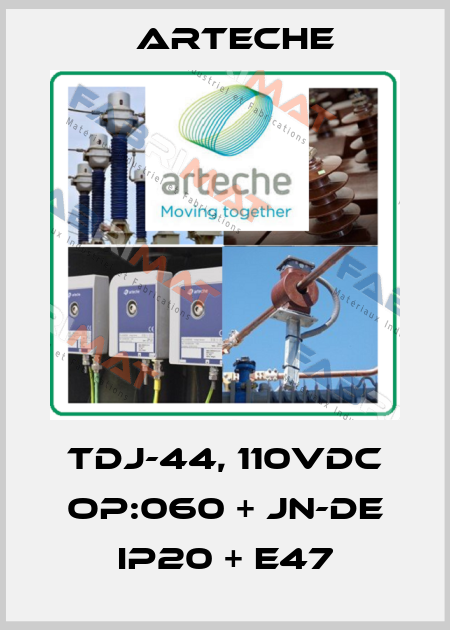TDJ-44, 110VDC OP:060 + JN-DE IP20 + E47 Arteche