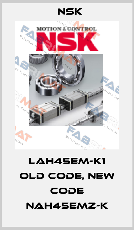 LAH45EM-K1 old code, new code NAH45EMZ-K Nsk