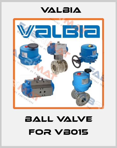 Ball valve for VB015 Valbia