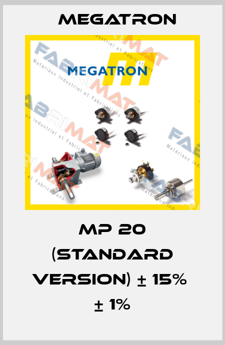 MP 20 (standard version) ± 15%  ± 1% Megatron