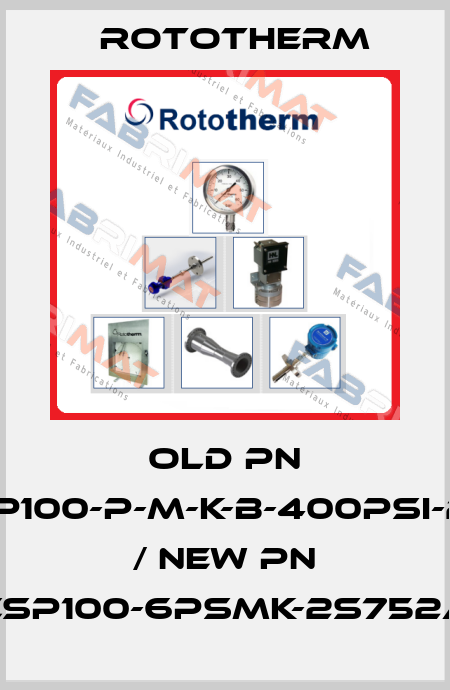old PN CSP100-P-M-K-B-400PSI-2-A / new PN CSP100-6PSMK-2S752A Rototherm