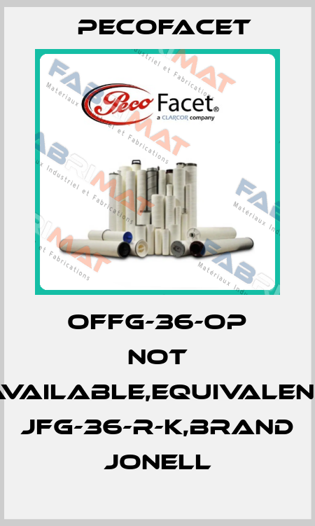 OFFG-36-OP not available,equivalent JFG-36-R-K,brand Jonell PECOFacet