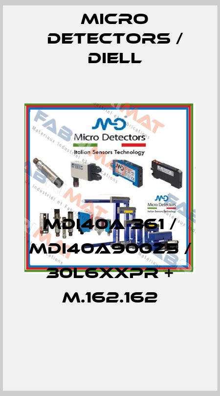 MDI40A 361 / MDI40A900Z5 / 30L6XXPR + M.162.162
 Micro Detectors / Diell