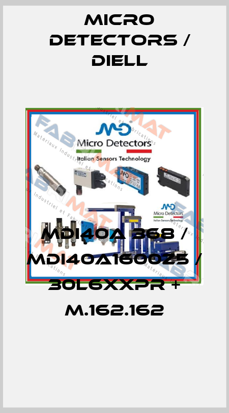 MDI40A 368 / MDI40A1600Z5 / 30L6XXPR + M.162.162
 Micro Detectors / Diell