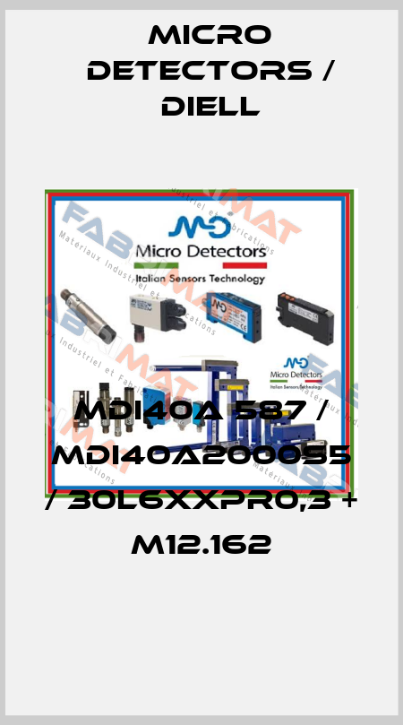 MDI40A 587 / MDI40A2000S5 / 30L6XXPR0,3 + M12.162
 Micro Detectors / Diell