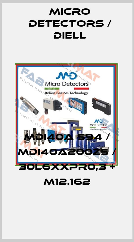 MDI40A 594 / MDI40A200Z5 / 30L6XXPR0,3 + M12.162
 Micro Detectors / Diell