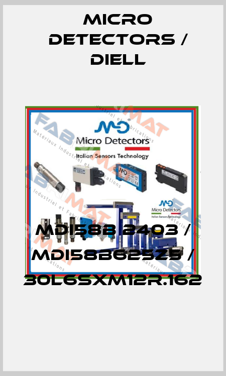 MDI58B 2403 / MDI58B625Z5 / 30L6SXM12R.162
 Micro Detectors / Diell