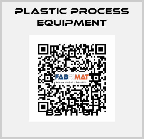 BSTH-6H PLASTIC PROCESS EQUIPMENT