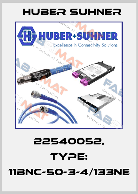 22540052, Type: 11BNC-50-3-4/133NE Huber Suhner