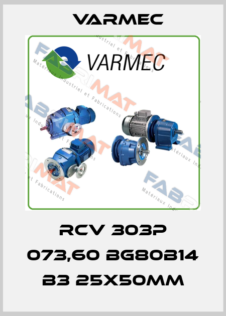RCV 303P 073,60 BG80B14 B3 25x50mm Varmec