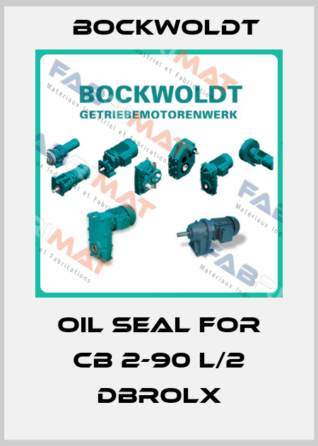 Oil Seal for CB 2-90 L/2 DBroLx Bockwoldt