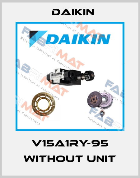 V15A1RY-95 without unit Daikin