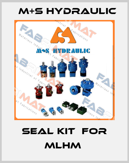 SEAL KIT  FOR MLHM  M+S HYDRAULIC