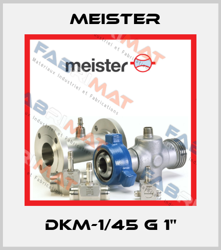 DKM-1/45 G 1" Meister