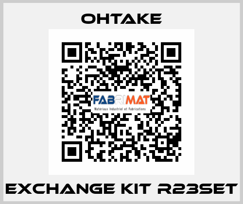 Exchange kit R23SET OHTAKE