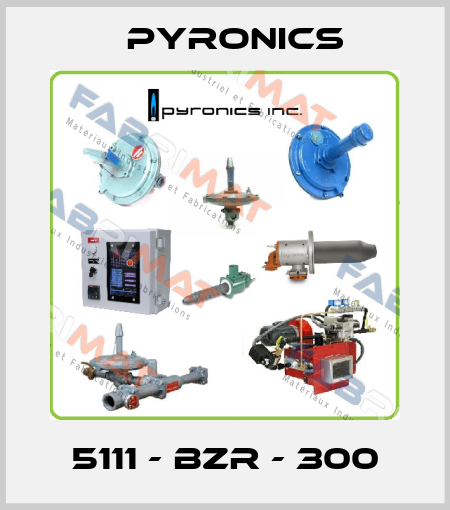 5111 - BZR - 300 PYRONICS