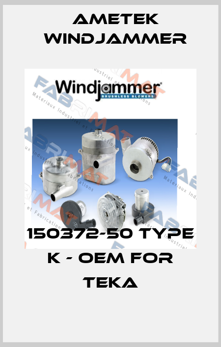 150372-50 Type K - OEM for TEKA Ametek Windjammer