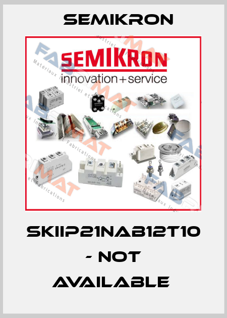 SKIIP21NAB12T10 - not available  Semikron