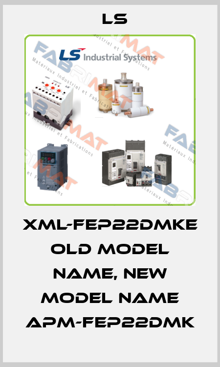 XML-FEP22DMKE  Old model name, New model name APM-FEP22DMK LS