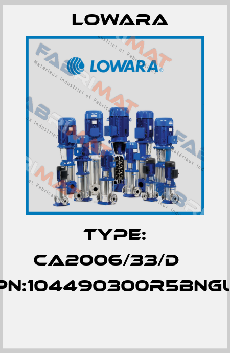 Type: CA2006/33/D    PN:104490300R5BNGU     Lowara