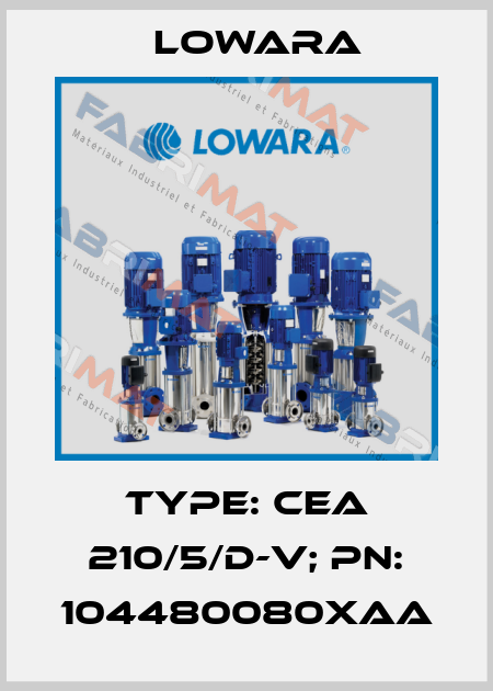 Type: CEA 210/5/D-V; PN: 104480080XAA Lowara