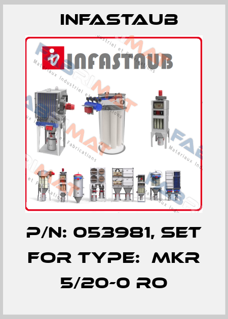 P/N: 053981, set for Type:  MKR 5/20-0 RO Infastaub