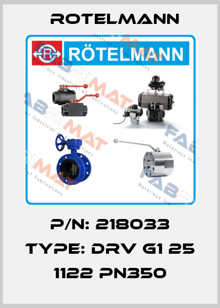 P/N: 218033 Type: DRV G1 25 1122 PN350 Rotelmann